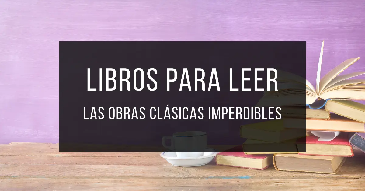 Libros para leer - los clásicos imprescindibles de la literatura