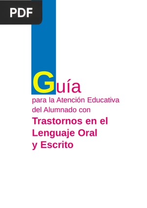 Guía para la Atención Educativa del Alumnado con Trastornos en el Lenguaje Oral y Escrito