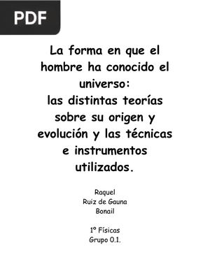 La forma en que el hombre ha conocido el universo: las distintas teorías sobre su origen y evolución y las técnicas e instrumentos utilizados.