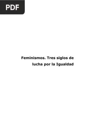 Feminismos. Tres siglos de lucha por la Igualdad