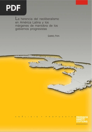 La herencia del neoliberalismo en América Latina y los márgenes de maniobra de los gobiernos progresistas