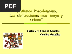 El Mundo Precolombino. Las civilizaciones inca, maya y azteca (Presentación)