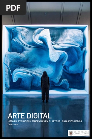 Arte Digital. Historia, evolución y tendencias en el arte de los nuevos medios