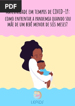 Maternidade em tempos de COVID-19: como enfrentar a pandemia quando sou mãe de um bebê menor de seis meses? (Portugués)