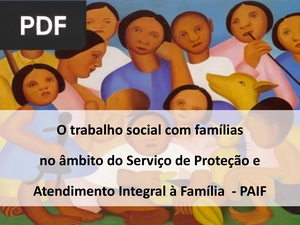 O trabalho social com famílias no âmbito do Serviço de Proteção e Atendimento Integral à Família - PAIF (Portugués) (Presentación)