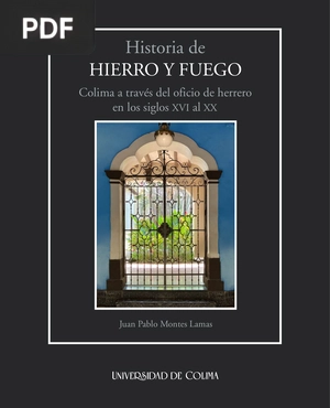 Historia de Hierro y Fuego. Colima a través del oficio de herrero en los siglos XVI al XX