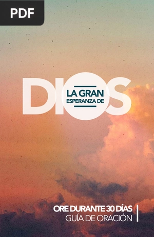 La Gran Esperanza de Dios. Ore durante 30 días,guía de oración.