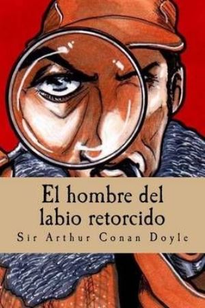 El hombre del labio retorcido autor Arthur Conan Doyle