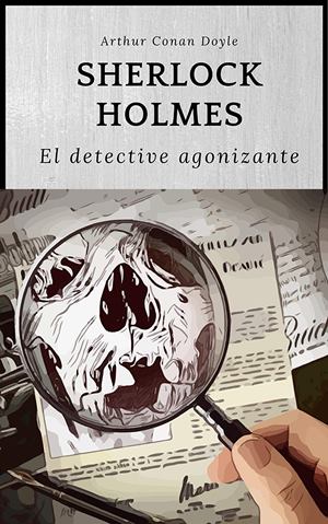 El detective agonizante autor Arthur Conan Doyle