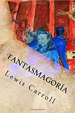 Fantasmagoría autor Lewis Carroll