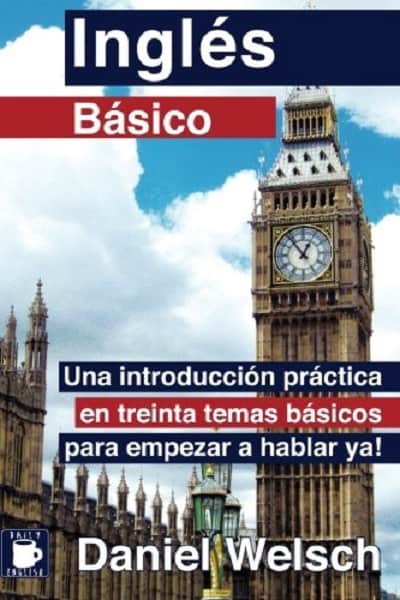 Ingles Basico Una introduccion practica en treinta temas basicos para empezar a hablar ya