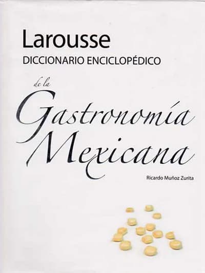 Larousse Diccionario Enciclopedico de la Gastronomia Mexicana