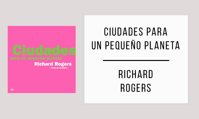 Ciudades-para-un-pequeño-planeta-autor-Richard-Rogers