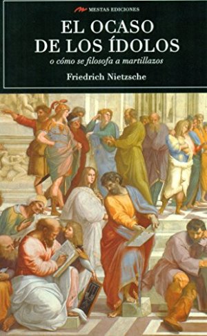 Cómo se filosofa a martillazos autor Friedrich Nietzsche
