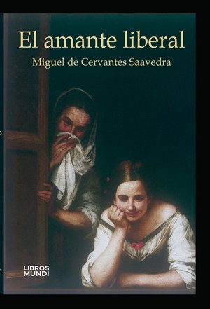 El amante liberal autor Miguel de Cervantes