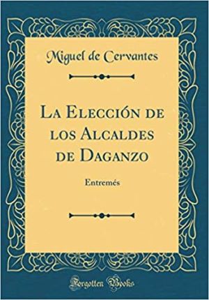 La elección de los alcaldes de Daganzo autor Miguel de Cervantes