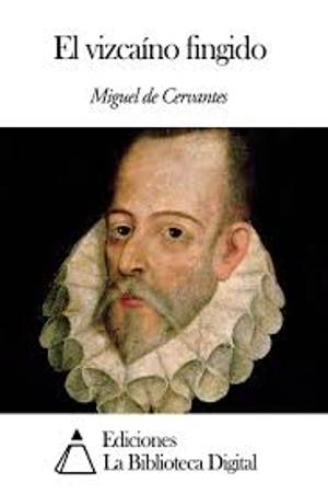 El vizcaíno fingido autor Miguel de Cervantes