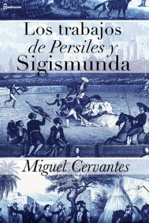Los trabajos de Persiles y Sigismunda autor Miguel de Cervantes