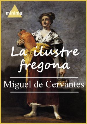 La ilustre fregona autor Miguel de Cervantes