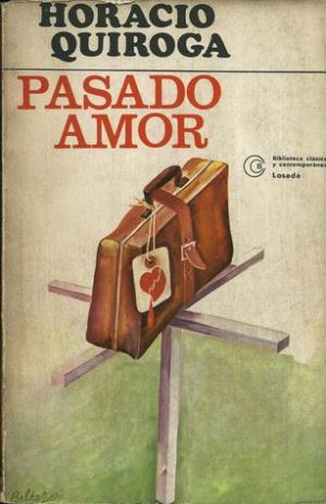 Pasado amor autor Horacio Quiroga