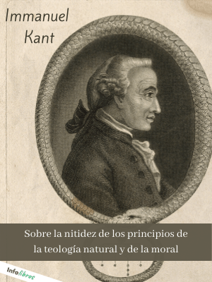 Sobre la nitidez de los principios de la teología natural y de la moral autor Immanuel Kant