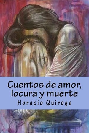 Cuentos de amor de locura y de muerte autor Horacio Quiroga