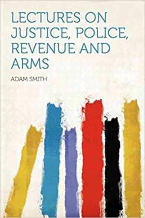 Lectures on Justice, Police, Revenue and Arms autor Adam Smith