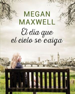 El día que el cielo se caiga - Megan Maxwell