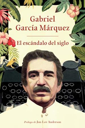El escándalo del siglo - Gabriel García Marquez