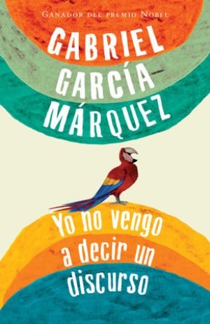 20. Yo no vengo a decir un discurso - Gabriel García Marquez