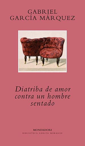 Diatriba de amor contra un hombre sentado - Gabriel García Marquez