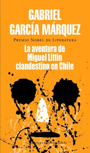 La aventura de Miguel Littín clandestino en Chile - Gabriel García Marquez