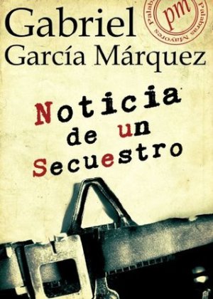 Noticia de un secuestro - Gabriel García Marquez