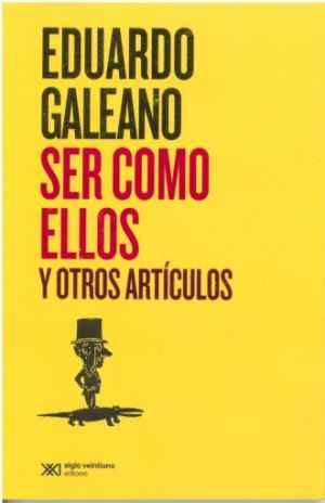 Ser como ellos y otros artículos - Eduardo Galeano