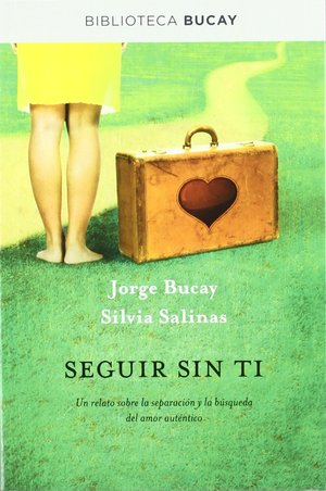 Seguir sin ti un relato sobre la separacion y la busqueda del amor autentico - Jorge Bucay