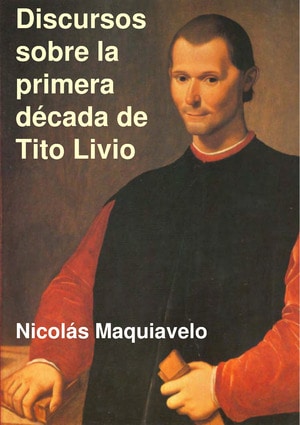 Discursos sobre la primera década de Tito Livio autor Nicolás Maquiavelo