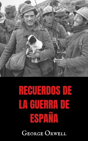 Recuerdos de la guerra de España - George Orwell