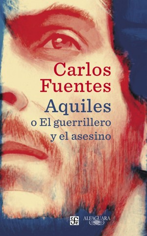 Aquiles o El guerrillero y el asesino - Autor Carlos Fuentes