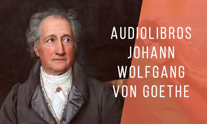 7 Audiolibros de Johann Wolfgang von Goethe ¡Gratis!