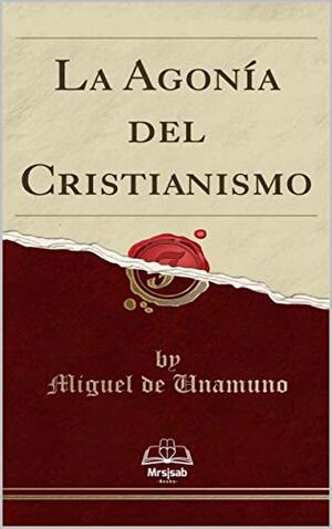 La agonía del cristianismo autor Miguel de Unamuno