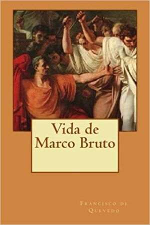 Vida de Marco Bruto autor Francisco de Quevedo