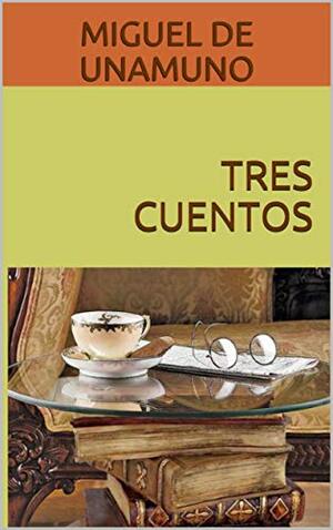 Tres cuentos autor Miguel de Unamuno
