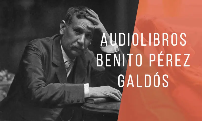 11 Audiolibros de Benito Pérez Galdós ¡Gratis!