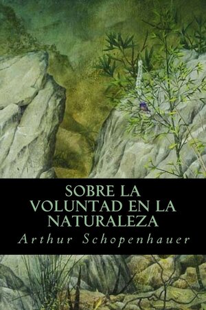 Sobre la voluntad en la naturaleza autor Arthur Schopenhauer
