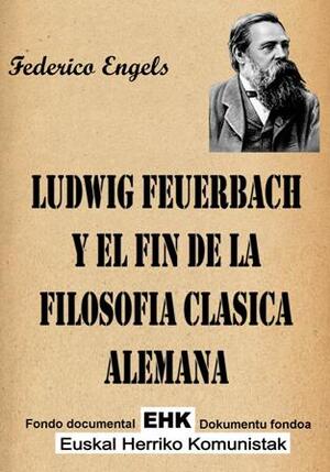 9 Ludwig Feuerbach y el fin de la filosofía clásica alemana autor Federico Engels