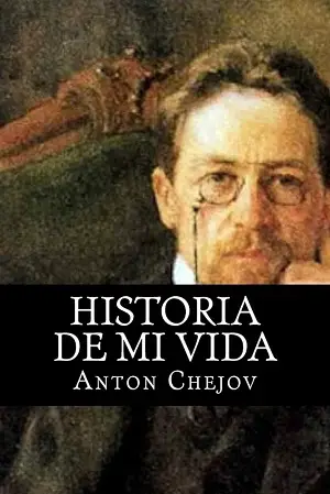 La historia de mi vida Autor Antón Chéjov