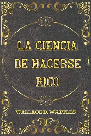La Ciencia de hacerse Rico Autor Wallace D. Wattles