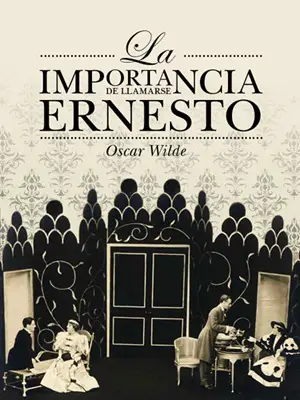 15. La importancia de llamarse Ernesto Autor Oscar Wilde