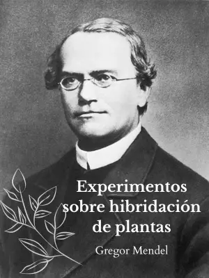 39. Experimentos sobre hibridación de plantas Autor Gregor Mendel