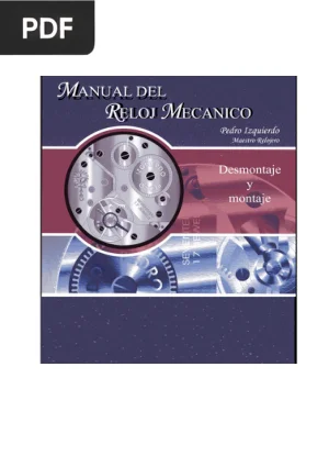 Manual del Reloj Mecánico. Desmontaje y montaje